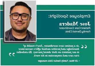 Employee Spotlight: Jose Madera, patient care coordinator at the Family Dental Clinic."As a patient care coordinator, Jose's wealth of knowledge and positive outlook offers reassuranceto our patients on their dental journey. He embodies true care and compassion in his work".  Jill Wear, Family Dental Clinic Manager